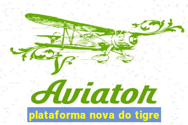 plataforma nova do tigre